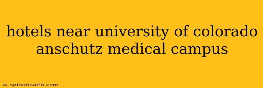 hotels near university of colorado anschutz medical campus