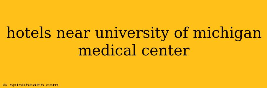hotels near university of michigan medical center