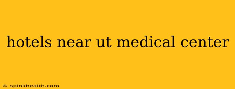 hotels near ut medical center