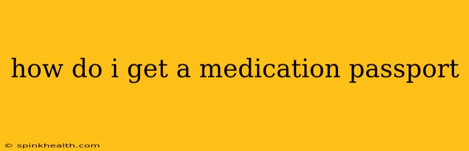 how do i get a medication passport