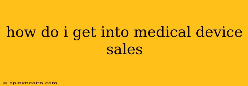 how do i get into medical device sales