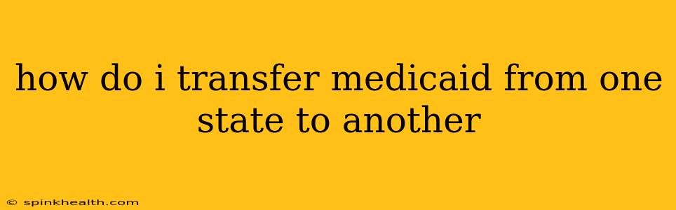 how do i transfer medicaid from one state to another