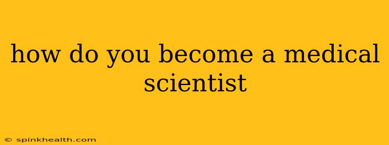 how do you become a medical scientist