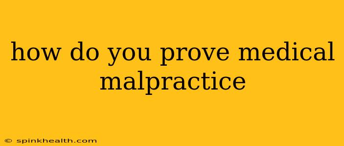 how do you prove medical malpractice