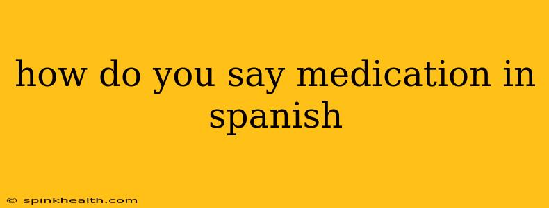 how do you say medication in spanish
