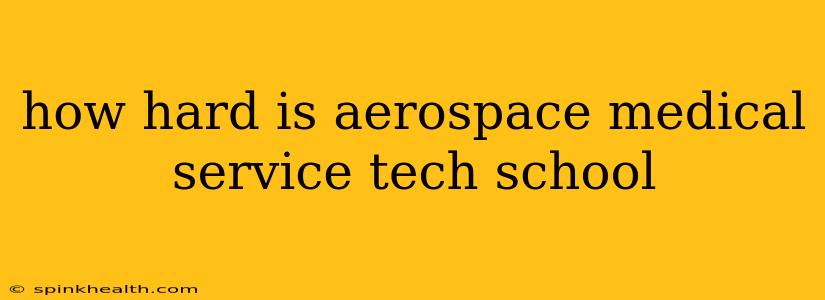 how hard is aerospace medical service tech school