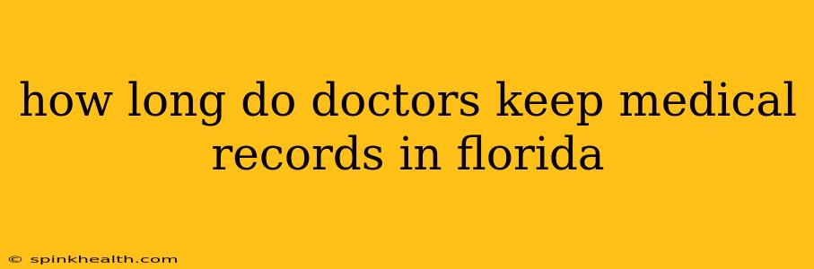 how long do doctors keep medical records in florida