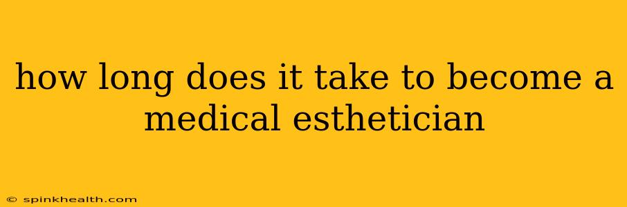 how long does it take to become a medical esthetician
