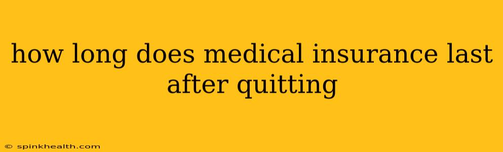 how long does medical insurance last after quitting