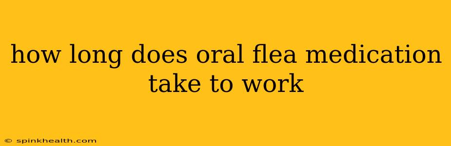 how long does oral flea medication take to work