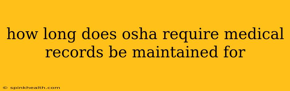 how long does osha require medical records be maintained for