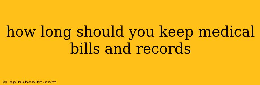 how long should you keep medical bills and records