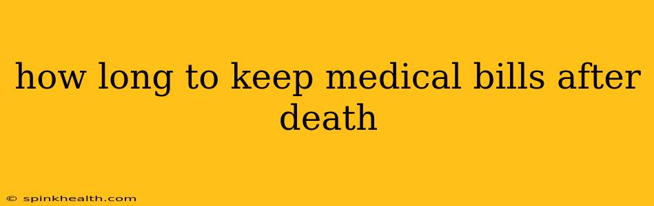 how long to keep medical bills after death