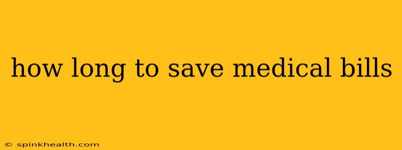 how long to save medical bills
