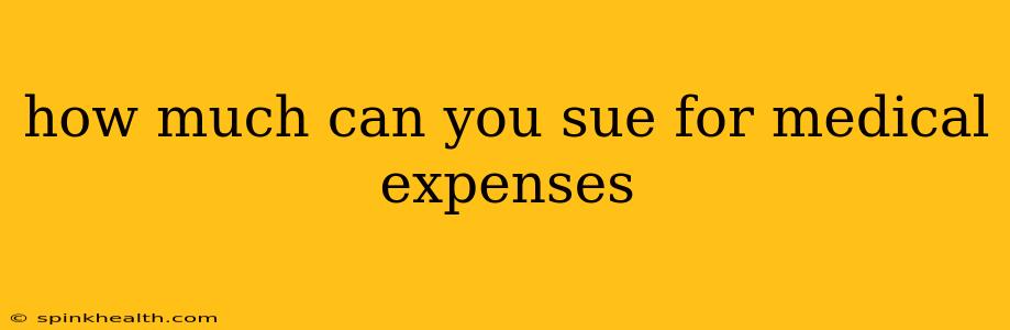 how much can you sue for medical expenses