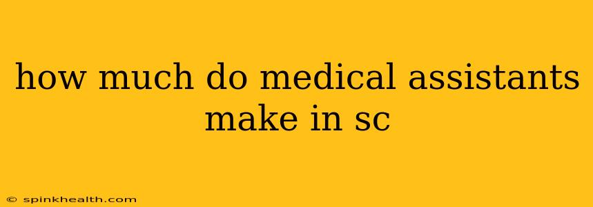 how much do medical assistants make in sc