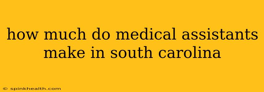how much do medical assistants make in south carolina