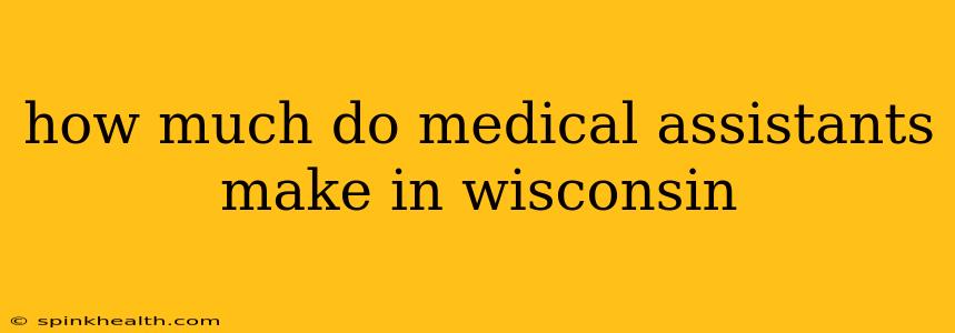 how much do medical assistants make in wisconsin