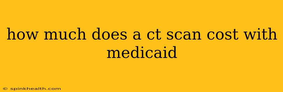 how much does a ct scan cost with medicaid