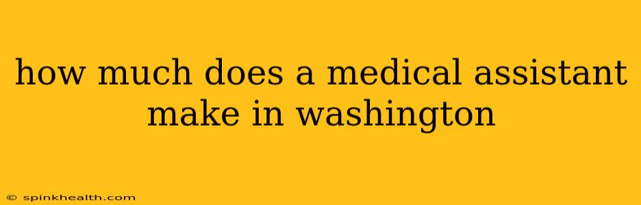 how much does a medical assistant make in washington