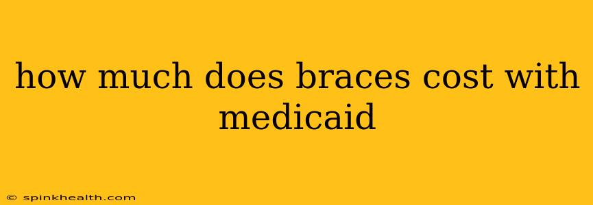 how much does braces cost with medicaid