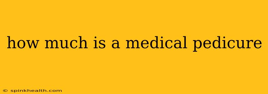 how much is a medical pedicure