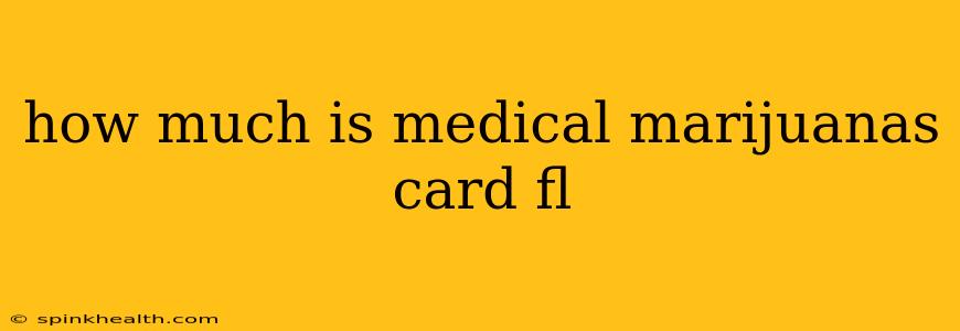 how much is medical marijuanas card fl