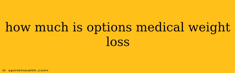 how much is options medical weight loss