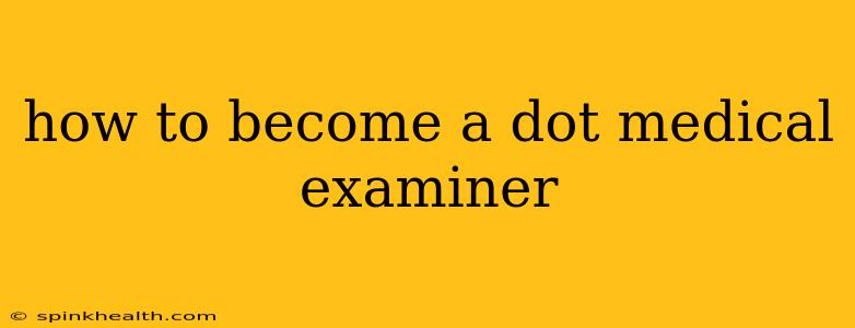 how to become a dot medical examiner
