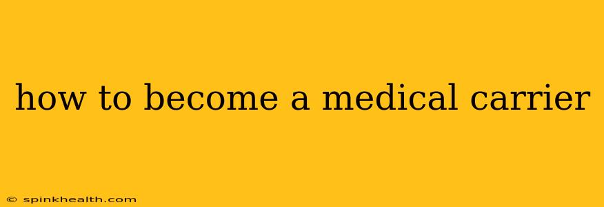 how to become a medical carrier