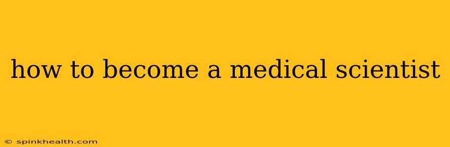 how to become a medical scientist