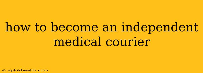 how to become an independent medical courier