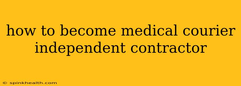 how to become medical courier independent contractor