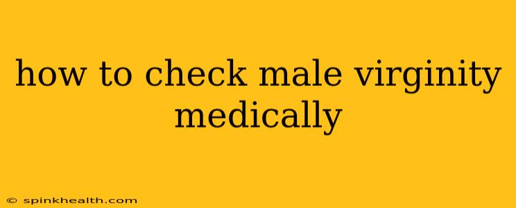 how to check male virginity medically