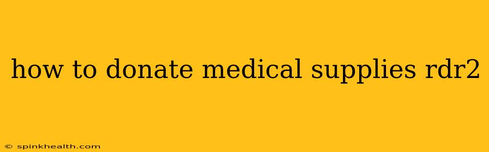 how to donate medical supplies rdr2