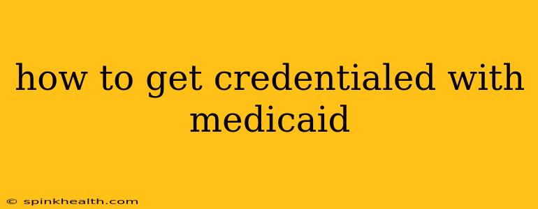 how to get credentialed with medicaid