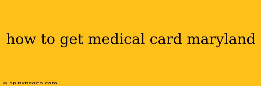 how to get medical card maryland