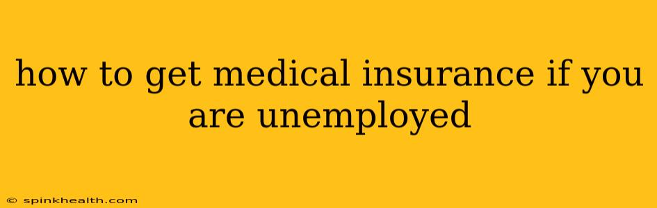 how to get medical insurance if you are unemployed