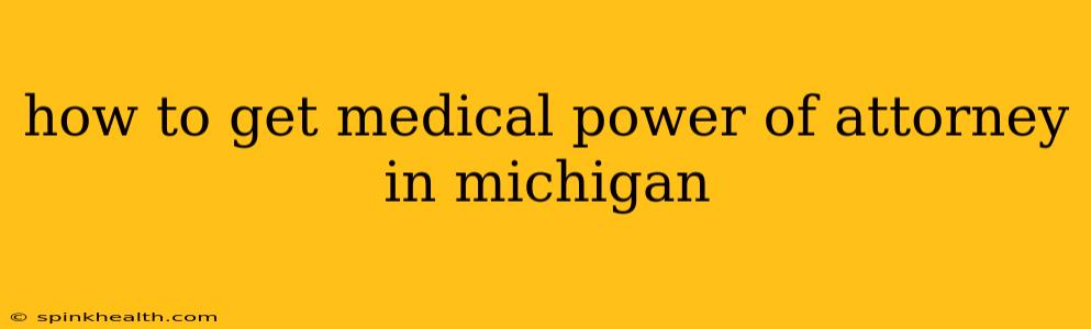 how to get medical power of attorney in michigan