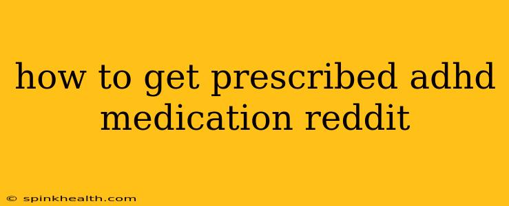 how to get prescribed adhd medication reddit