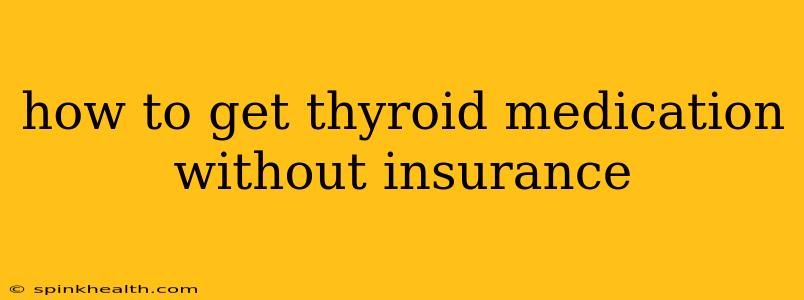how to get thyroid medication without insurance