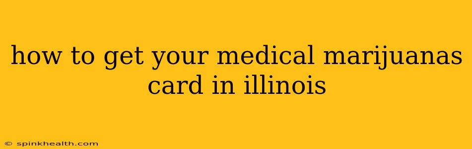 how to get your medical marijuanas card in illinois