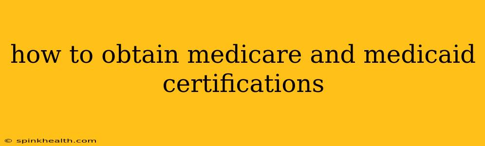 how to obtain medicare and medicaid certifications