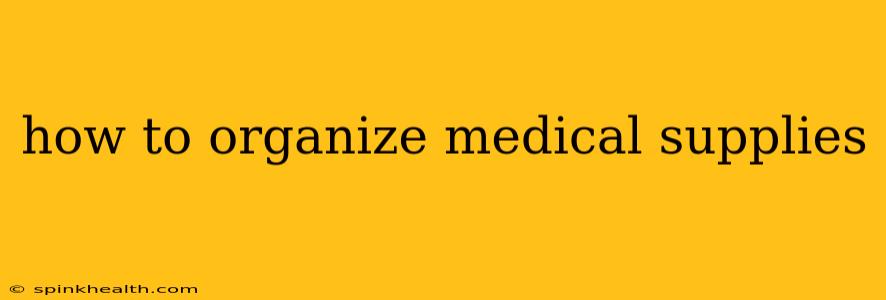 how to organize medical supplies