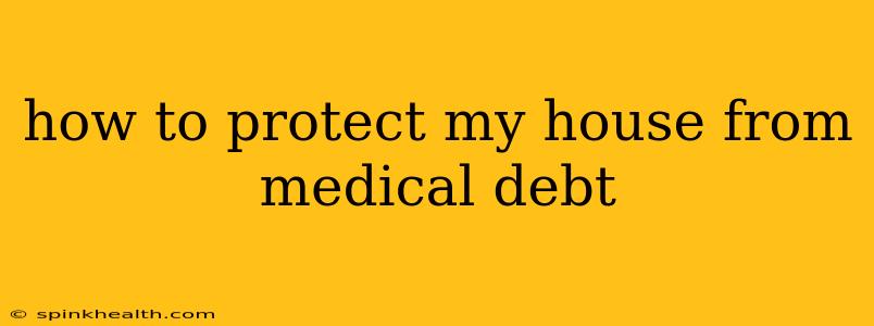 how to protect my house from medical debt