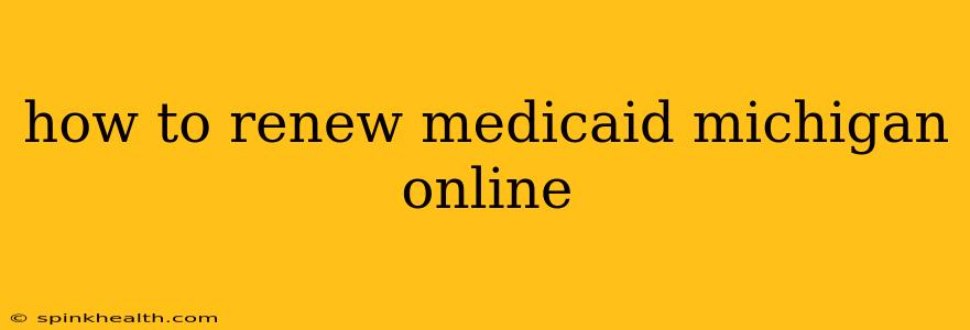 how to renew medicaid michigan online