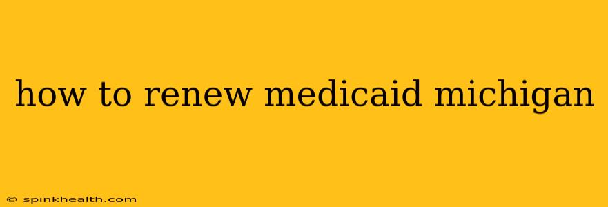 how to renew medicaid michigan