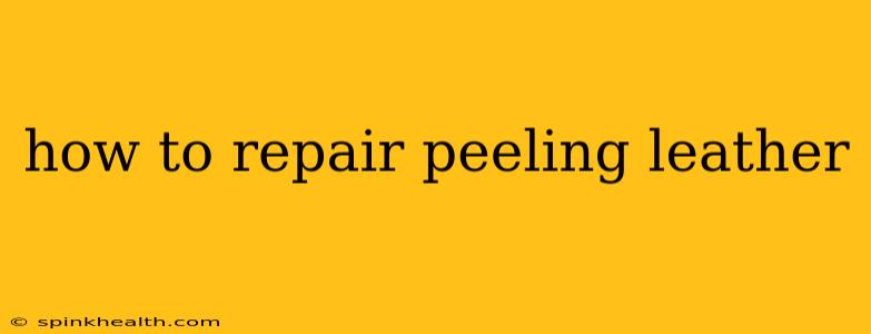 how to repair peeling leather