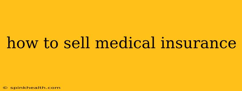 how to sell medical insurance