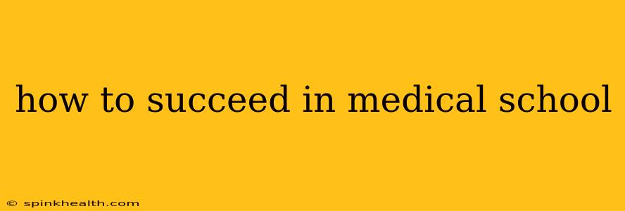 how to succeed in medical school